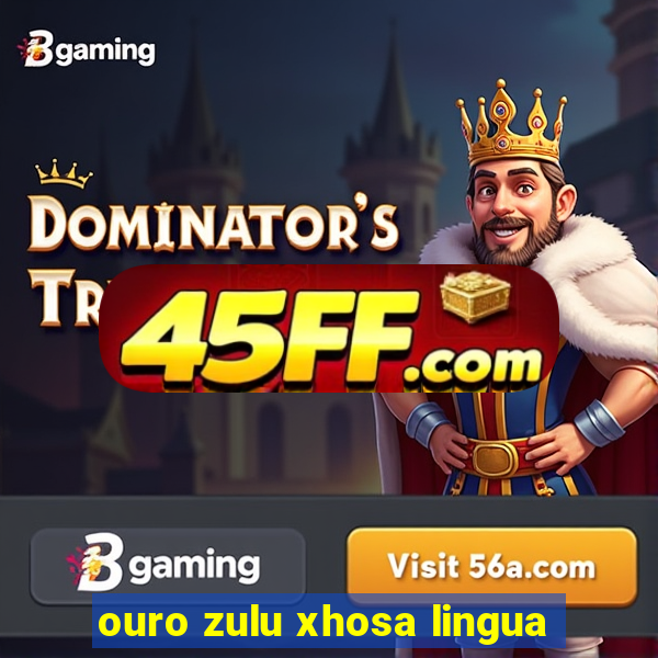 ouro zulu xhosa lingua